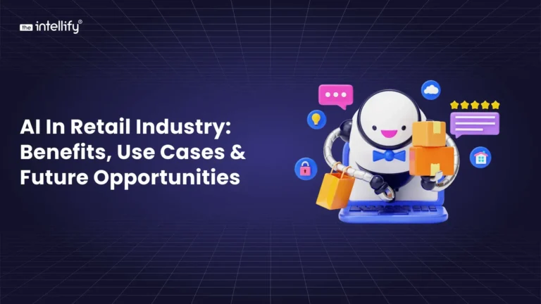 AI in Retail Industry: Benefits, Use Cases & Future Opportunities